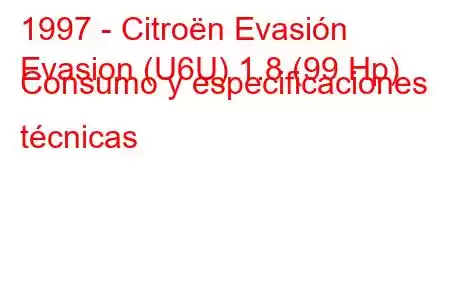 1997 - Citroën Evasión
Evasion (U6U) 1.8 (99 Hp) Consumo y especificaciones técnicas