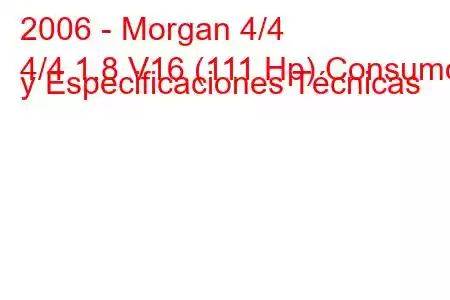 2006 - Morgan 4/4
4/4 1.8 V16 (111 Hp) Consumo y Especificaciones Técnicas