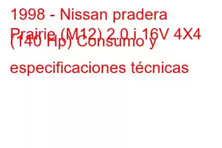 1998 - Nissan pradera
Prairie (M12) 2.0 i 16V 4X4 (140 Hp) Consumo y especificaciones técnicas