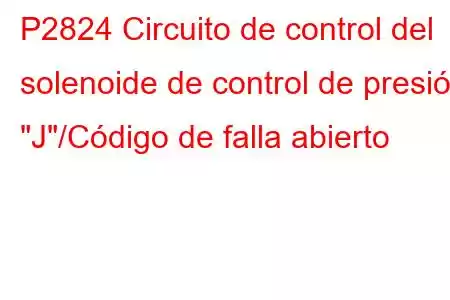 P2824 Circuito de control del solenoide de control de presión 