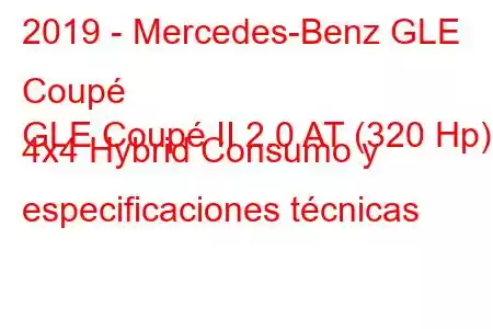 2019 - Mercedes-Benz GLE Coupé
GLE Coupé II 2.0 AT (320 Hp) 4x4 Hybrid Consumo y especificaciones técnicas