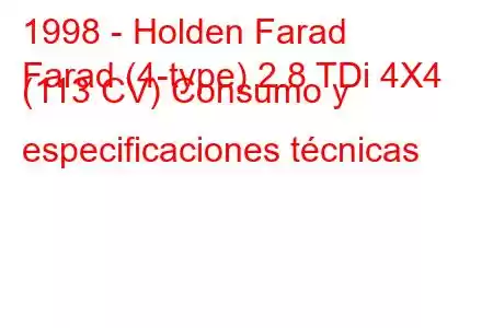 1998 - Holden Farad
Farad (4-type) 2.8 TDi 4X4 (113 CV) Consumo y especificaciones técnicas