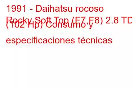 1991 - Daihatsu rocoso
Rocky Soft Top (F7,F8) 2.8 TD (102 Hp) Consumo y especificaciones técnicas