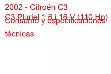 2002 - Citroën C3
C3 Pluriel 1.6 i 16 V (110 Hp) Consumo y especificaciones técnicas