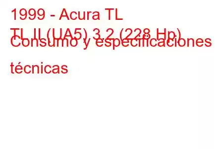 1999 - Acura TL
TL II (UA5) 3.2 (228 Hp) Consumo y especificaciones técnicas