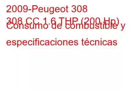 2009-Peugeot 308
308 CC 1.6 THP (200 Hp) Consumo de combustible y especificaciones técnicas