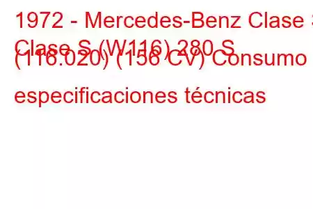 1972 - Mercedes-Benz Clase S
Clase S (W116) 280 S (116.020) (156 CV) Consumo y especificaciones técnicas