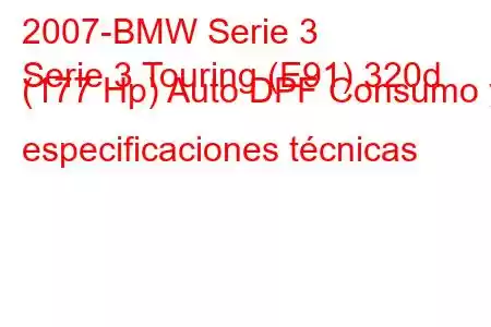 2007-BMW Serie 3
Serie 3 Touring (E91) 320d (177 Hp) Auto DPF Consumo y especificaciones técnicas