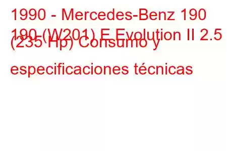 1990 - Mercedes-Benz 190
190 (W201) E Evolution II 2.5 (235 Hp) Consumo y especificaciones técnicas