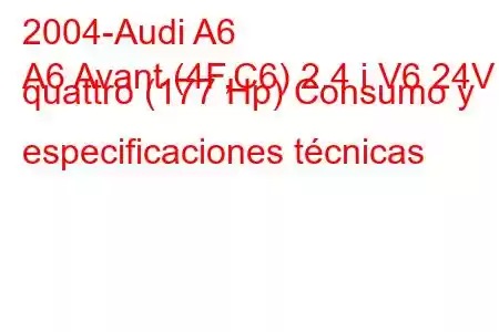 2004-Audi A6
A6 Avant (4F,C6) 2.4 i V6 24V quattro (177 Hp) Consumo y especificaciones técnicas