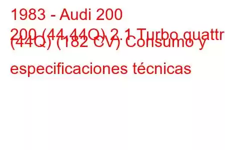 1983 - Audi 200
200 (44,44Q) 2.1 Turbo quattro (44Q) (182 CV) Consumo y especificaciones técnicas