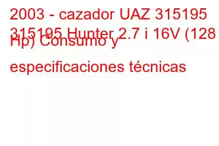 2003 - cazador UAZ 315195
315195 Hunter 2.7 i 16V (128 Hp) Consumo y especificaciones técnicas