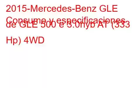 2015-Mercedes-Benz GLE
Consumo y especificaciones de GLE 500 e 3.0hyb AT (333 Hp) 4WD