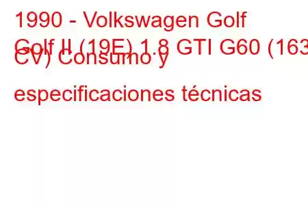 1990 - Volkswagen Golf
Golf II (19E) 1.8 GTI G60 (163 CV) Consumo y especificaciones técnicas