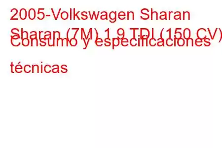 2005-Volkswagen Sharan
Sharan (7M) 1.9 TDI (150 CV) Consumo y especificaciones técnicas