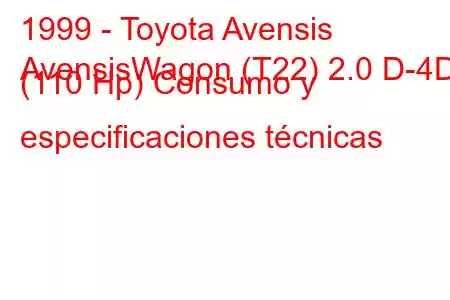 1999 - Toyota Avensis
AvensisWagon (T22) 2.0 D-4D (110 Hp) Consumo y especificaciones técnicas