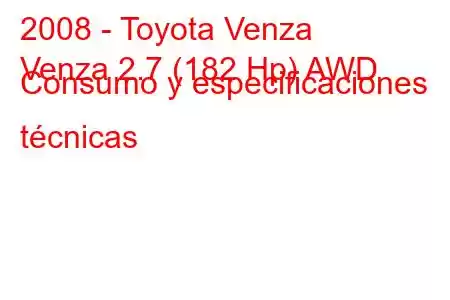 2008 - Toyota Venza
Venza 2.7 (182 Hp) AWD Consumo y especificaciones técnicas