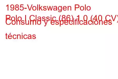 1985-Volkswagen Polo
Polo I Classic (86) 1.0 (40 CV) Consumo y especificaciones técnicas