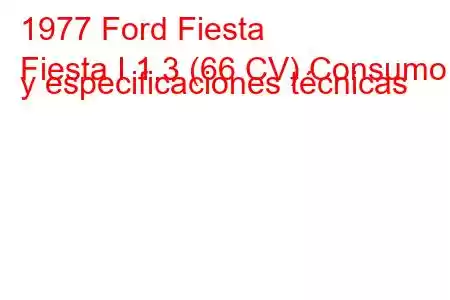 1977 Ford Fiesta
Fiesta I 1.3 (66 CV) Consumo y especificaciones técnicas