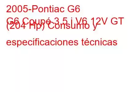 2005-Pontiac G6
G6 Coupé 3.5 i V6 12V GT (204 Hp) Consumo y especificaciones técnicas