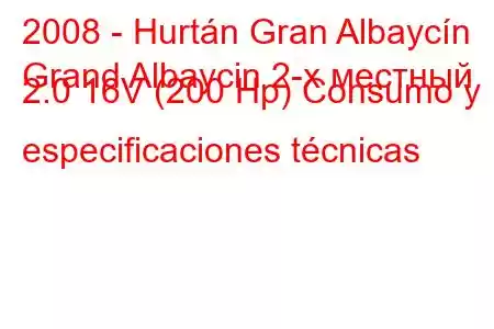 2008 - Hurtán Gran Albaycín
Grand Albaycin 2-х местный 2.0 16V (200 Hp) Consumo y especificaciones técnicas