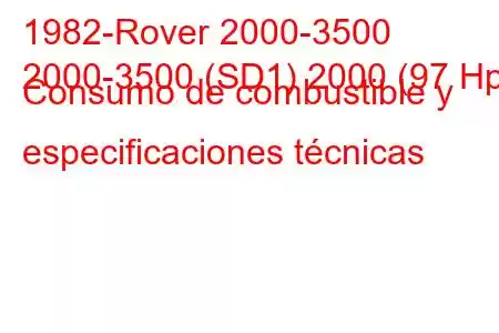 1982-Rover 2000-3500
2000-3500 (SD1) 2000 (97 Hp) Consumo de combustible y especificaciones técnicas