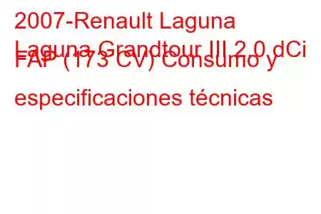 2007-Renault Laguna
Laguna Grandtour III 2.0 dCi FAP (173 CV) Consumo y especificaciones técnicas