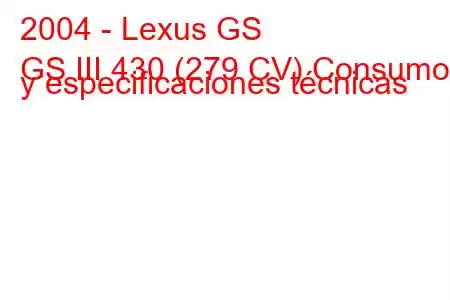 2004 - Lexus GS
GS III 430 (279 CV) Consumo y especificaciones técnicas