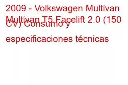 2009 - Volkswagen Multivan
Multivan T5 Facelift 2.0 (150 CV) Consumo y especificaciones técnicas