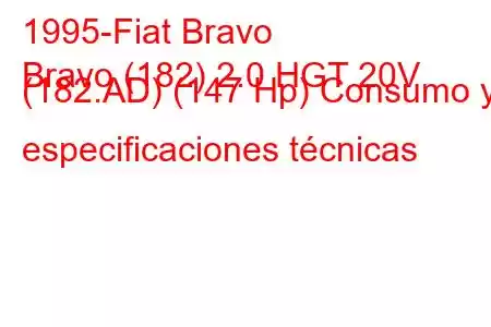 1995-Fiat Bravo
Bravo (182) 2.0 HGT 20V (182.AD) (147 Hp) Consumo y especificaciones técnicas