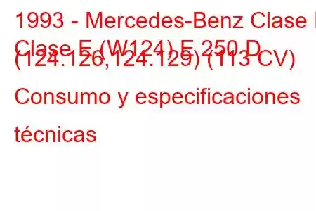 1993 - Mercedes-Benz Clase E
Clase E (W124) E 250 D (124.126,124.129) (113 CV) Consumo y especificaciones técnicas