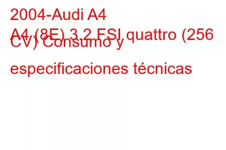 2004-Audi A4
A4 (8E) 3.2 FSI quattro (256 CV) Consumo y especificaciones técnicas