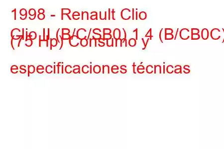 1998 - Renault Clio
Clio II (B/C/SB0) 1.4 (B/CB0C) (75 Hp) Consumo y especificaciones técnicas