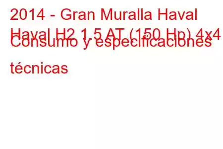 2014 - Gran Muralla Haval
Haval H2 1.5 AT (150 Hp) 4x4 Consumo y especificaciones técnicas