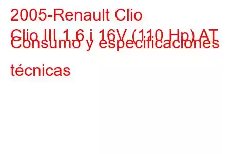 2005-Renault Clio
Clio III 1.6 i 16V (110 Hp) AT Consumo y especificaciones técnicas