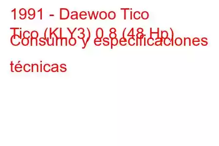 1991 - Daewoo Tico
Tico (KLY3) 0.8 (48 Hp) Consumo y especificaciones técnicas