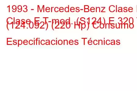 1993 - Mercedes-Benz Clase E
Clase E T-mod. (S124) E 320 T (124.092) (220 Hp) Consumo y Especificaciones Técnicas