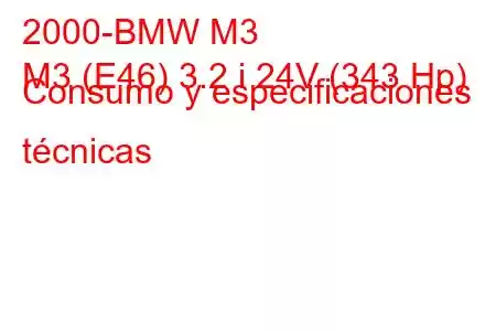 2000-BMW M3
M3 (E46) 3.2 i 24V (343 Hp) Consumo y especificaciones técnicas