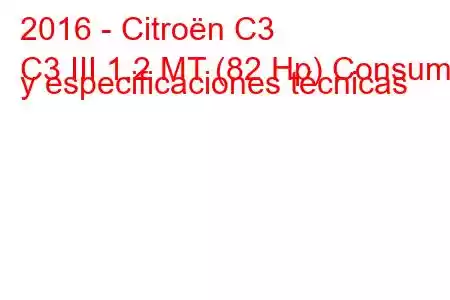 2016 - Citroën C3
C3 III 1.2 MT (82 Hp) Consumo y especificaciones técnicas