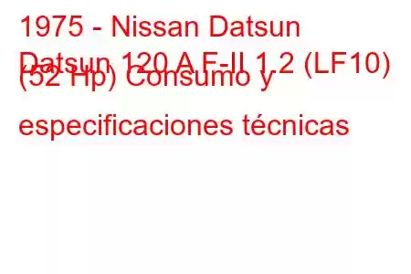 1975 - Nissan Datsun
Datsun 120 A F-II 1.2 (LF10) (52 Hp) Consumo y especificaciones técnicas