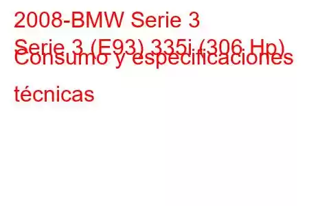 2008-BMW Serie 3
Serie 3 (E93) 335i (306 Hp) Consumo y especificaciones técnicas