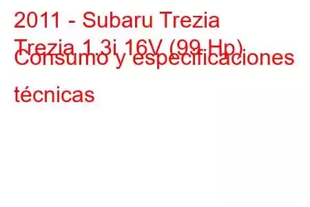 2011 - Subaru Trezia
Trezia 1.3i 16V (99 Hp) Consumo y especificaciones técnicas