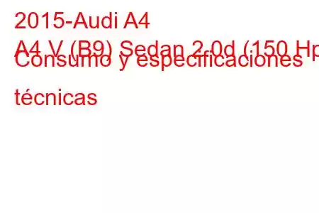 2015-Audi A4
A4 V (B9) Sedan 2.0d (150 Hp) Consumo y especificaciones técnicas