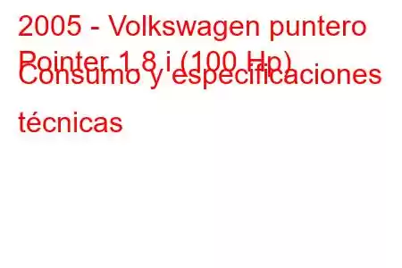 2005 - Volkswagen puntero
Pointer 1.8 i (100 Hp) Consumo y especificaciones técnicas