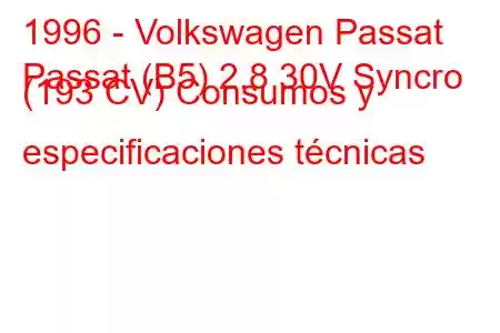 1996 - Volkswagen Passat
Passat (B5) 2.8 30V Syncro (193 CV) Consumos y especificaciones técnicas