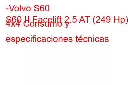 -Volvo S60
S60 II Facelift 2.5 AT (249 Hp) 4x4 Consumo y especificaciones técnicas