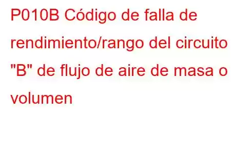 P010B Código de falla de rendimiento/rango del circuito 