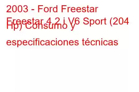 2003 - Ford Freestar
Freestar 4.2 i V6 Sport (204 Hp) Consumo y especificaciones técnicas