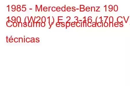 1985 - Mercedes-Benz 190
190 (W201) E 2.3-16 (170 CV) Consumo y especificaciones técnicas