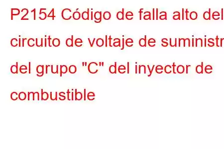 P2154 Código de falla alto del circuito de voltaje de suministro del grupo 